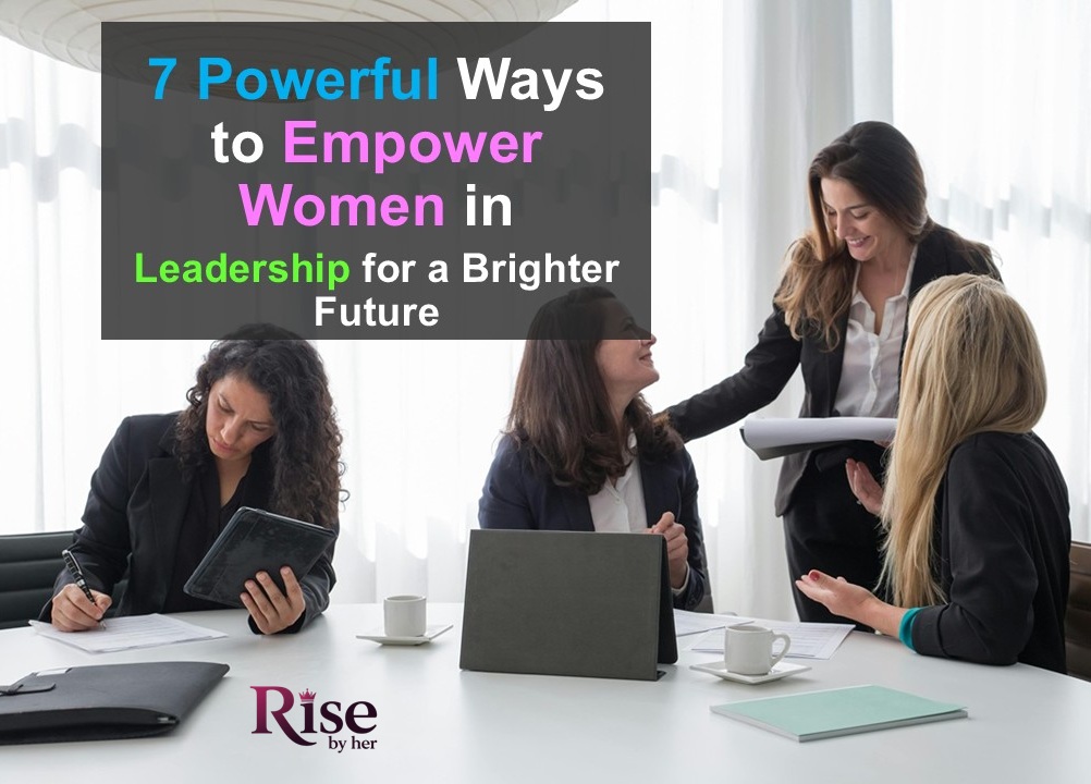 7 powerful ways to empower women in leadership for a brighter future
