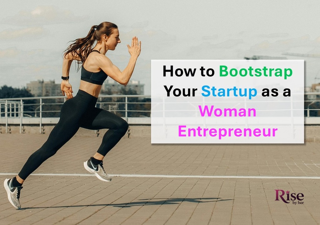 how to bootstrap your startup as a woman entrepreneur