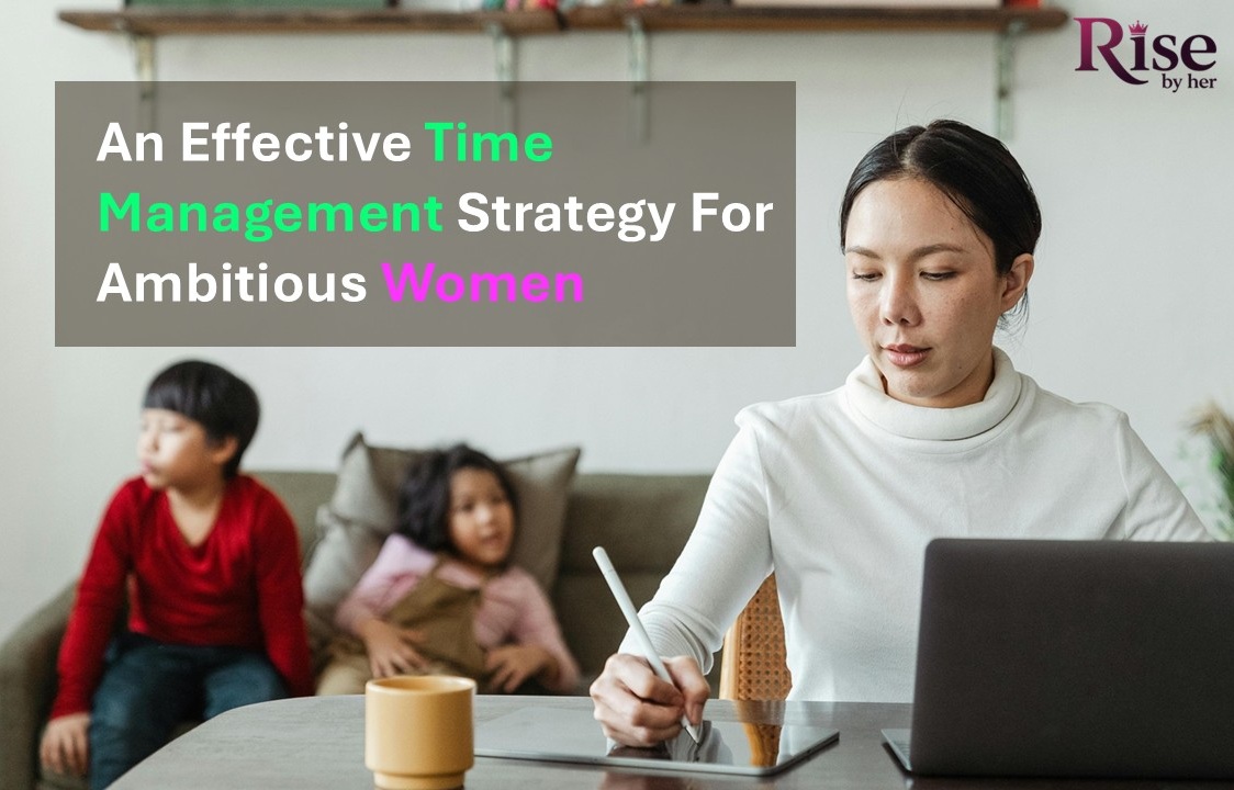 an effective time management strategy for ambitious women