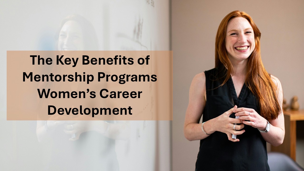 the key benefits of mentorship programs for women’s career development