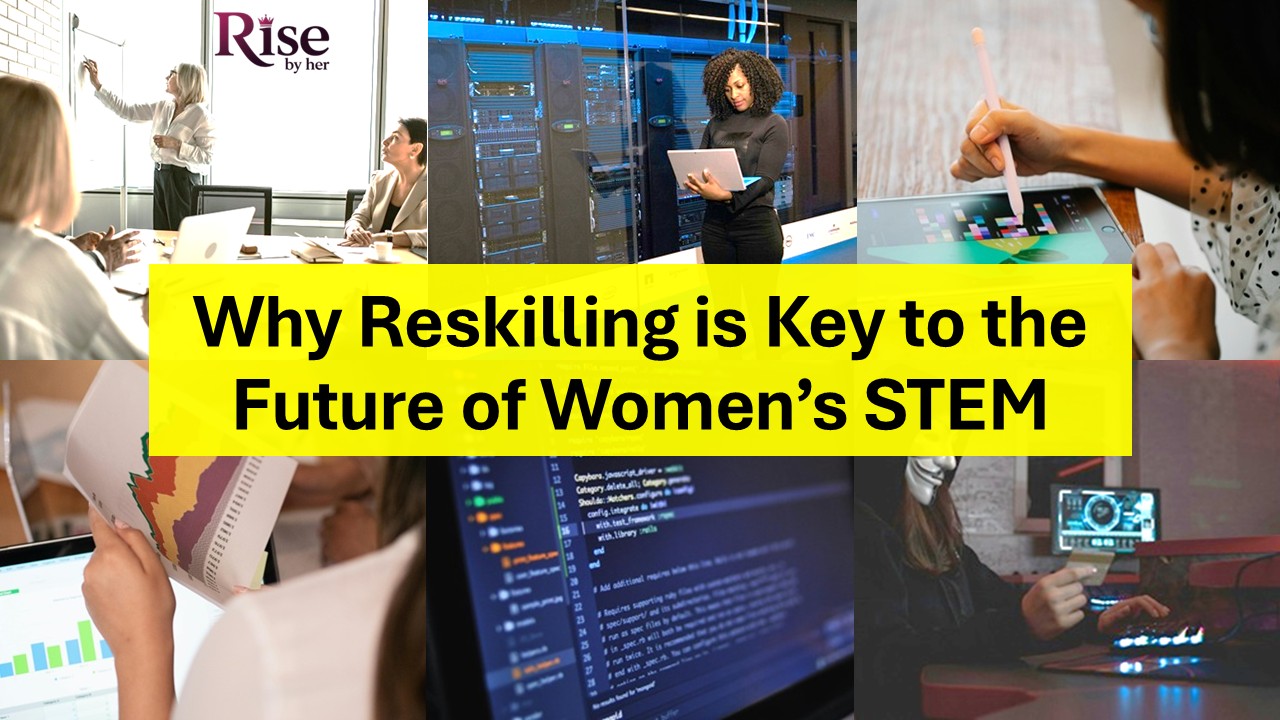 why reskilling is key to the future of women in stem