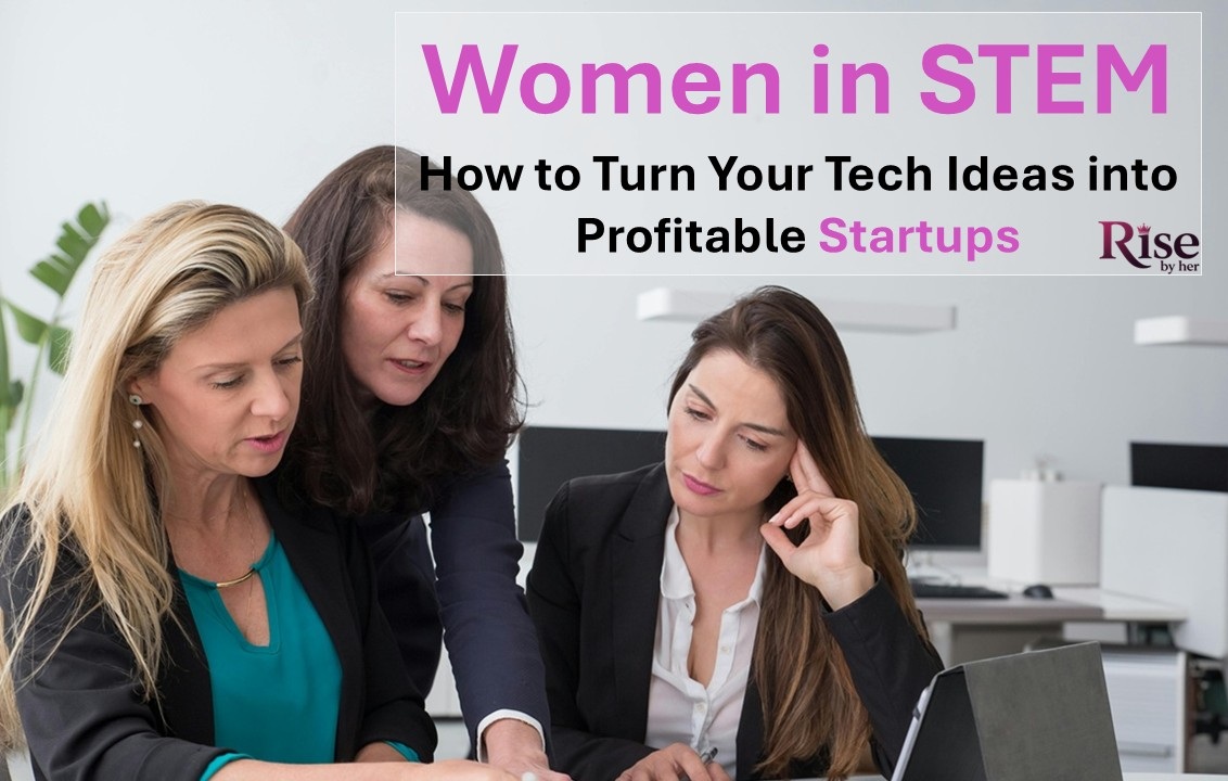 women in stem how to turn your tech ideas into profitable startups