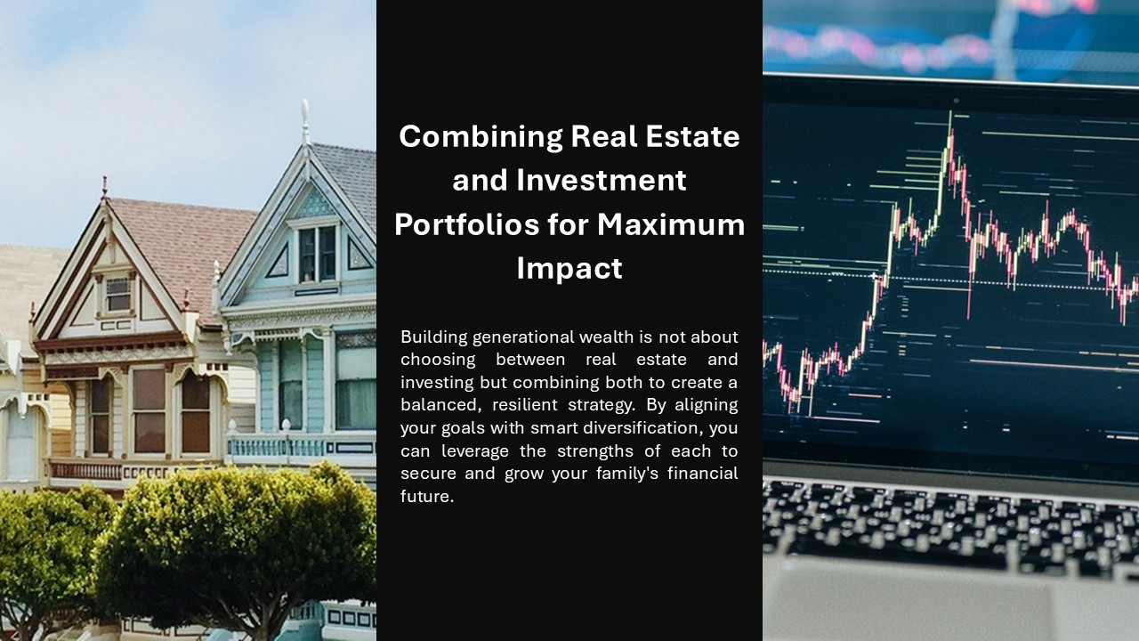 combining real estate and investment portfolios for maximum impact generational wealth