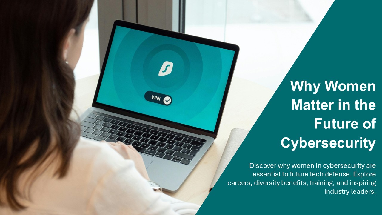 why women in cybersecurity are vital to the future of tech defense